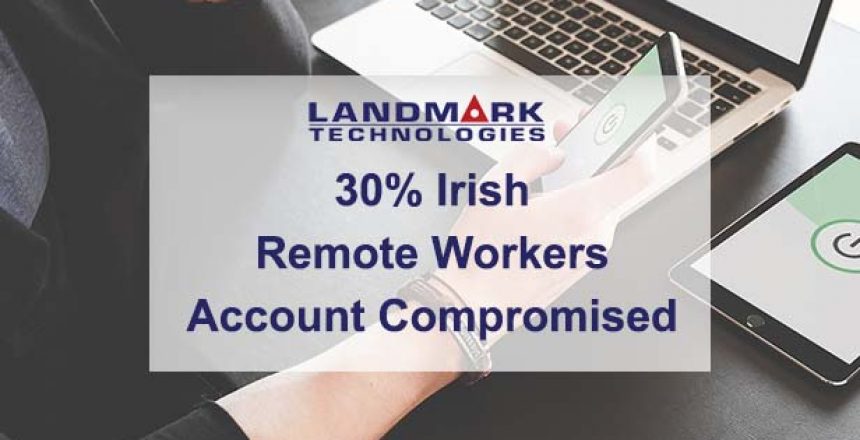 30 Irish Remote Workers Have Had Their Account Compromised