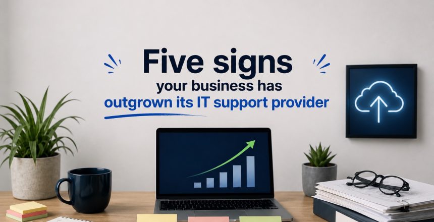 Five signs your business has outgrown its IT support provider